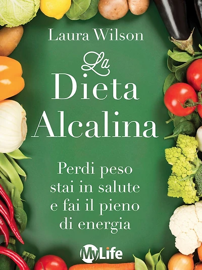 La Dieta Alcalina: Perdi peso stai in salute e fai il pieno di energia