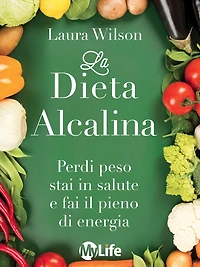 La Dieta Alcalina: Perdi peso stai in salute e fai il pieno di energia