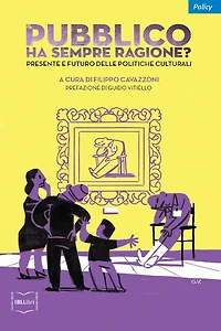 Il pubblico ha sempre ragione?: Presente e futuro delle politiche culturali
