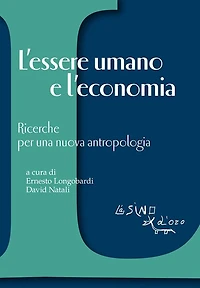 L'essere umano e l'economia: Ricerche per una nuova antropologia