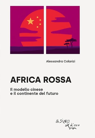 Africa rossa: Il modello cinese e il continente del futuro