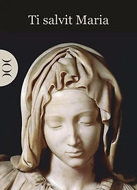 Ti salvit Maria: Preghiere della tradizione sardo-campidanese
