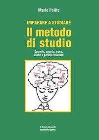 Il metodo di studio: Quando, quanto, cosa, come e perchè studiare