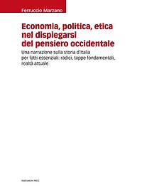 Economia, politica, etica nel dispiegarsi del pensiero occidentale: Una narrazione sulla storia d'Italia per fatti essenziali: radici, tappe fondamentali, realtà attuale