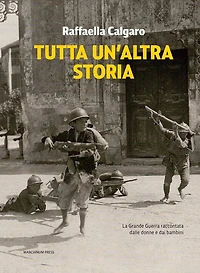 Tutta un'altra storia: La Grande Guerra raccontata dalle donne e dai bambini