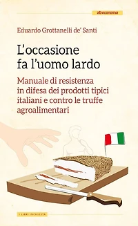 L'occasione fa l'uomo lardo: Manuale di resistenza in difesa dei prodotti tipici italiani e contro le truffe agroalimentari