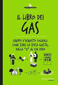 Il libro dei Gas: Gruppi d'acquisto solidali: come fare la spesa giusta, dalla "a" al Km zero
