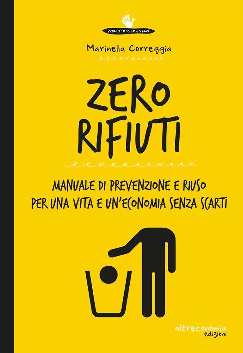 Zero rifiuti: Manuale di prevenzione e riuso per una vita e un'economia senza scarti