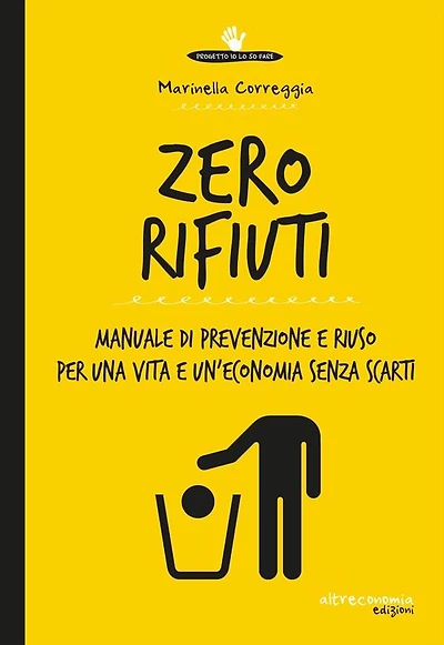 Zero rifiuti: Manuale di prevenzione e riuso per una vita e un'economia senza scarti