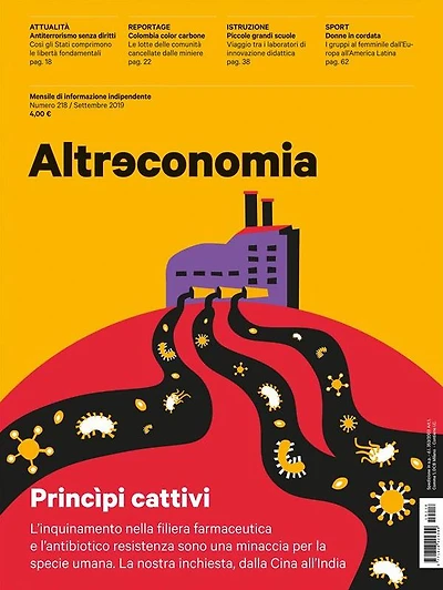 Altreconomia 218 - Settembre 2019: L'inquinamento nella filiera farmaceutica e l'antibiotico resistenza sono una minaccia per la specie umana. La nostra inchiesta, dalla Cina all'India
