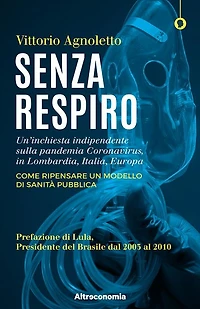 Senza respiro: Un'inchiesta indipendente sulla pandemia Coronavirus, in Lombardia, Italia, Europa. Come ripensare un modello di sanità Pubblica. Prefazione di Lula, Presidente del Brasile dal 2003 al 2010