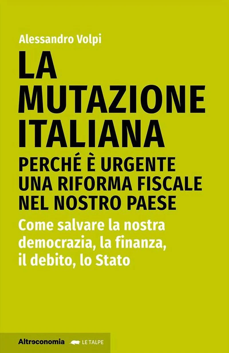 La mutazione italiana: Perché è urgente una riforma fiscale nel nostro Paese. Come salvare la nostra democrazia, la finanza, il debito, lo Stato