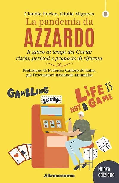 La pandemia da azzardo: Il gioco ai tempi del Covid: rischi, pericoli e proposte di riforma