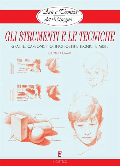 Arte e Tecnica del Disegno - 1 - Gli strumenti e le tecniche: Grafite, carboncino, inchiostri e tecniche miste