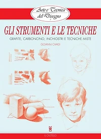 Arte e Tecnica del Disegno - 1 - Gli strumenti e le tecniche: Grafite, carboncino, inchiostri e tecniche miste