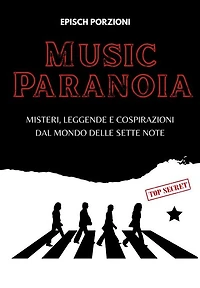 Music paranoia: Misteri, leggende e cospirazioni dal mondo delle sette note
