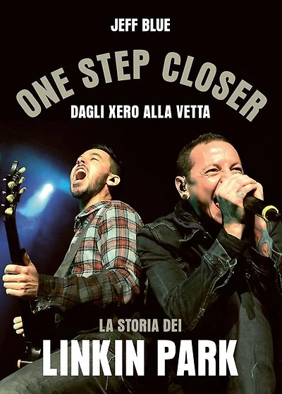 One Step Closer: Dagli Xero alla vetta: la storia dei Linkin Park