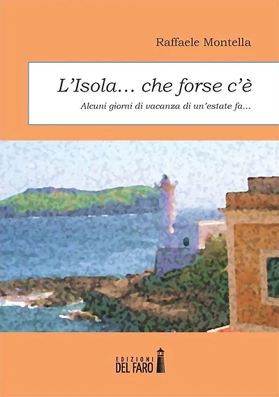L'isola che forse c'e: Alcuni giorni di vacanza di un'estate fa