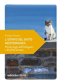 L'istinto del gatto mediterraneo: Piccolo elogio dell'isolagatto e dei felini di mare