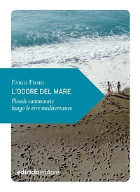 L'odore del mare: Piccole camminate lungo le rive mediterranee