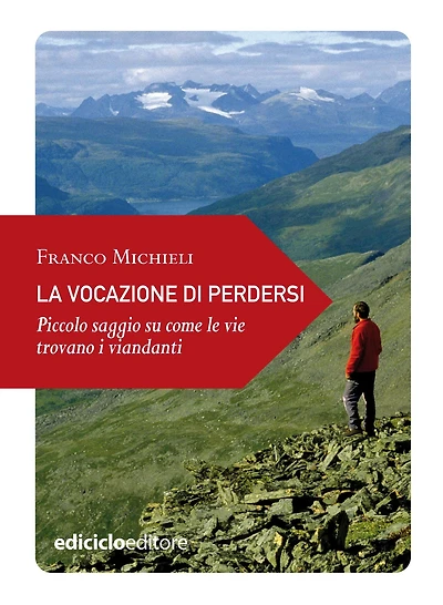 La vocazione di perdersi: Piccolo saggio su come le vie trovano i viandanti