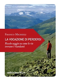 La vocazione di perdersi: Piccolo saggio su come le vie trovano i viandanti