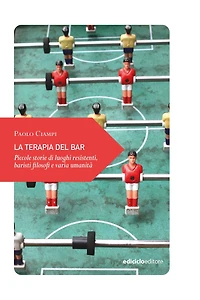 La terapia del bar: Piccole storie di luoghi resistenti, baristi filosofi e varia umanità