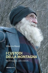 I custodi della montagna: Vite di ingegno, calli e silenzi
