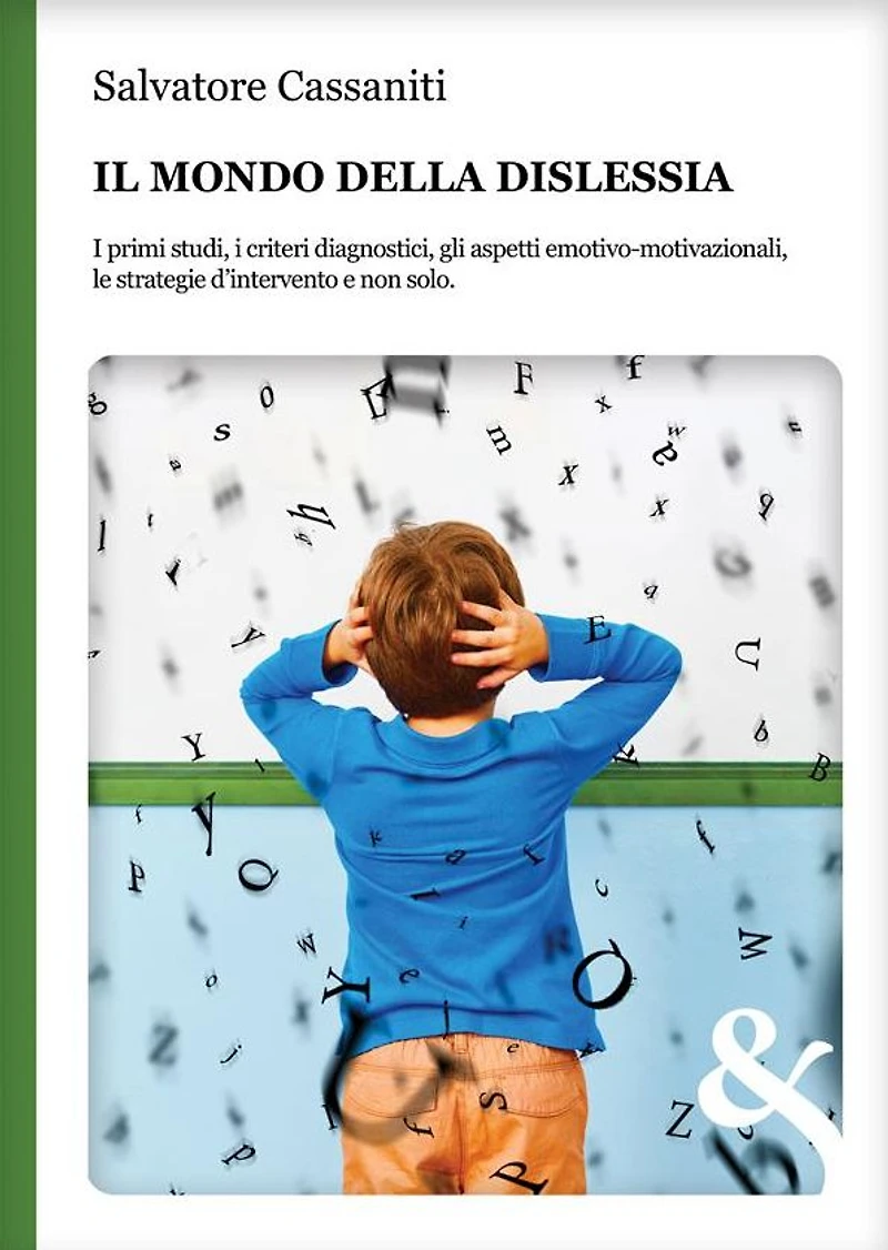 Il mondo della Dislessia. I primi studi, i criteri diagnostici, gli aspetti emotivo-motivazionali, le strategie d'intervento e non solo