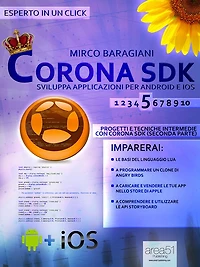 CoronaSDK: sviluppa applicazioni per Android e iOS. Livello 5: Progetti e tecniche intermedie con Corona SDK (seconda parte)