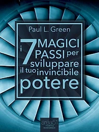 I 7 Magici Passi per sviluppare il tuo invincibile potere