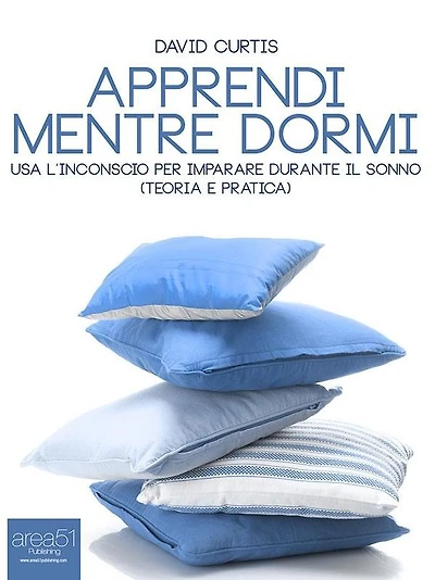 Apprendi mentre dormi: Usa l'inconscio per imparare durante il sonno (teoria e pratica)