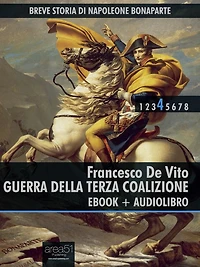 Breve storia di Napoleone Bonaparte vol. 4 (ebook + audiolibro): Guerra della Terza Coalizione