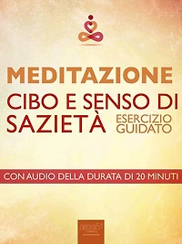 Meditazione. Cibo e senso di sazietà: Esercizio guidato