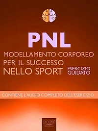 PNL - Modellamento corporeo per il successo nello sport: Esercizio guidato