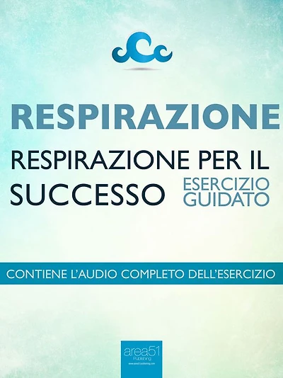 Respirazione - Respirazione per il successo: Esercizio guidato
