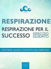 Respirazione - Respirazione per il successo: Esercizio guidato