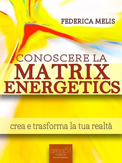 Conoscere la Matrix Energetics: Crea e trasforma la tua realtà