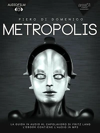Metropolis. Audiofilm: La guida in audio al capolavoro di Fritz Lang