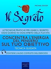 Il Segreto. Concentra l'energia del pensiero sul tuo obiettivo: Tecnica guidata