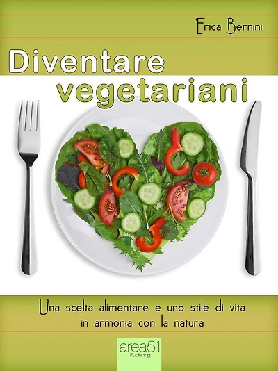 Diventare vegetariani: Una scelta alimentare e uno stile di vita in armonia con la natura
