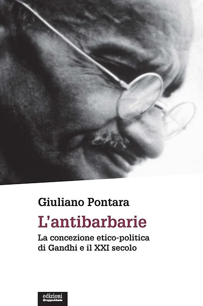 L'antibarbarie: La concezione etico-politica di Gandhi e il XXI secolo