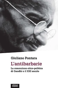 L'antibarbarie: La concezione etico-politica di Gandhi e il XXI secolo
