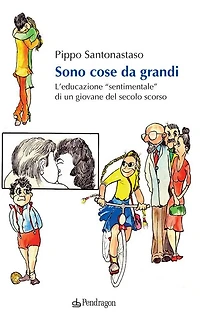 Sono cose da grandi: L'educazione "sentimentale" di un giovane del secolo scorso