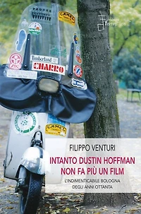 Intanto Dustin Hoffman non fa più un film: L'indimenticabile Bologna degli anni Ottanta