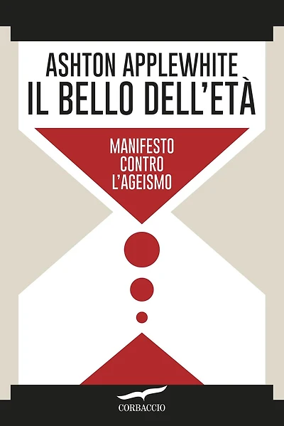 Il bello dell'età: Manifesto contro l'ageismo