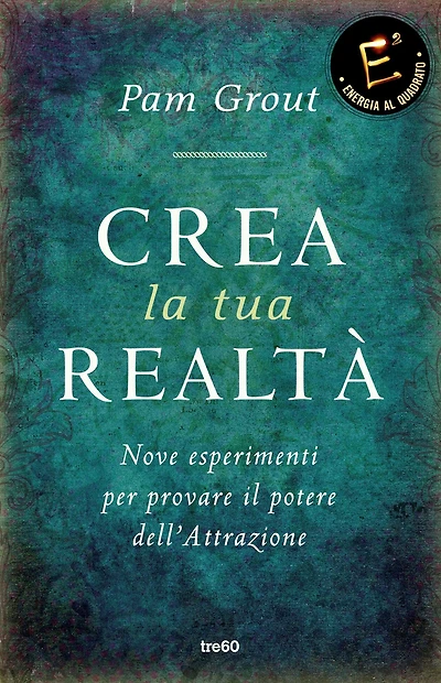 Crea la tua realtà: Nove esperimenti per provare il potere dell'Attrazione