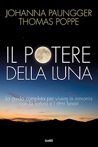 Il potere della luna: La guida completa per vivere in armonia con la natura e i ritmi lunari