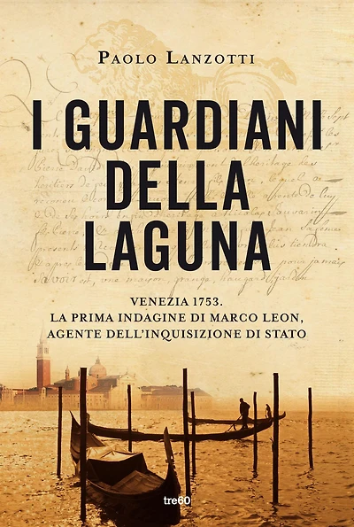 I guardiani della laguna: Venezia 1753. La prima indagine di Marco Leon. Agente dell'Inquisizione di Stato