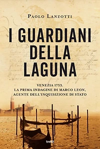 I guardiani della laguna: Venezia 1753. La prima indagine di Marco Leon. Agente dell'Inquisizione di Stato